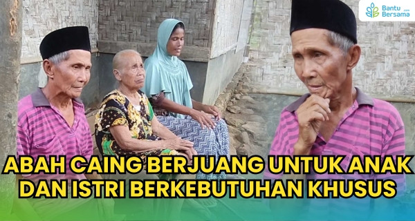 Abah Caing, Berjuang Untuk Anak Dan Istri Berkebutuhan Khusus