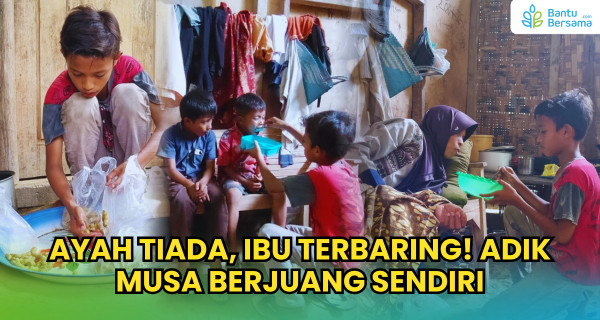 Ayah Tiada, Ibu Terbaring! Adik Musa Berjuang Sendiri