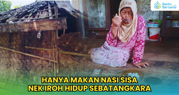 Hanya Makan Nasi Sisa, Nek Iroh Hidup Sebatangkara