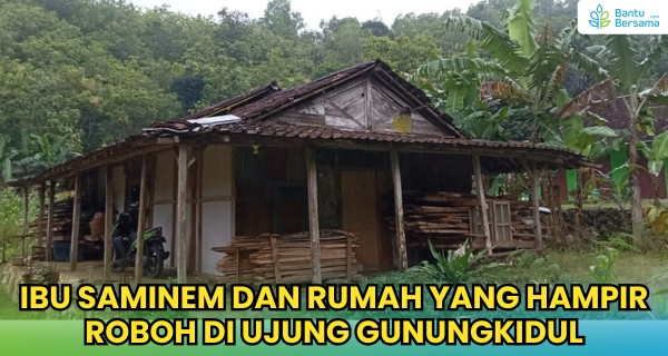 Ibu Saminem Dan Rumah Yang Hampir Roboh Di Ujung Gunungkidul