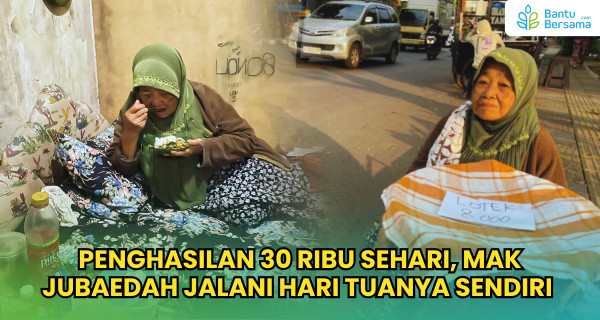 Penghasilan 30 Ribu Sehari, Mak Jubaedah Jalani Hari Tuanya Sendiri