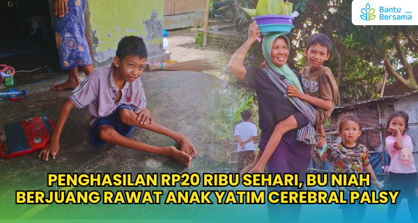 Penghasilan Rp20 Ribu Sehari, Bu Niah Rawat Anak Yatim Cerebral Palsy