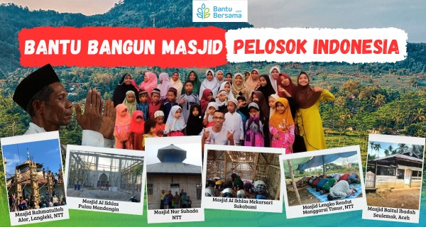 Sedekah Jariyah, Bangun Masjid Bersama Di Pelosok Negeri