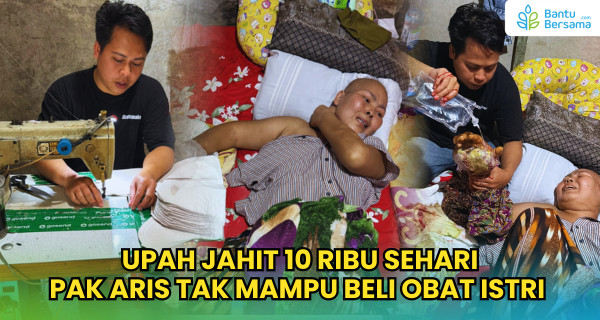 Upah Jahit 10 Ribu Sehari, Pak Aris Tak Mampu Beli Obat Istri