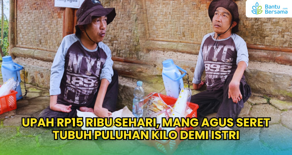Upah Rp15 Ribu Sehari, Mang Agus Seret Tubuh Puluhan Kilo Demi Istri
