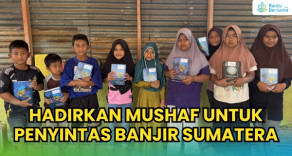 Hadirkan Mushaf Untuk Penyintas Banjir Sumatera