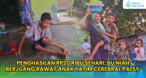 Penghasilan Rp20 Ribu Sehari, Bu Niah Rawat Anak Yatim Cerebral Palsy