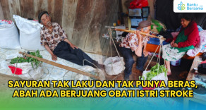Sayuran Tak Laku Dan Tak Punya Beras, Abah Ada Berjuang Obati Istri Stroke